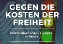 Gegen die Kosten der Freiheit: Freedomday. Corona. Kapital. Scheisse.